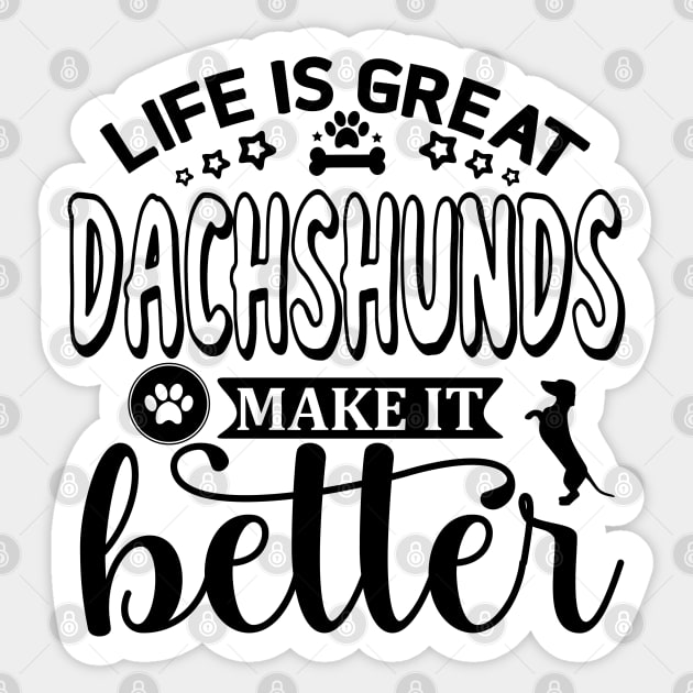 Life Is Great, Dachshunds Make It Better (black) Sticker by KarmicKal